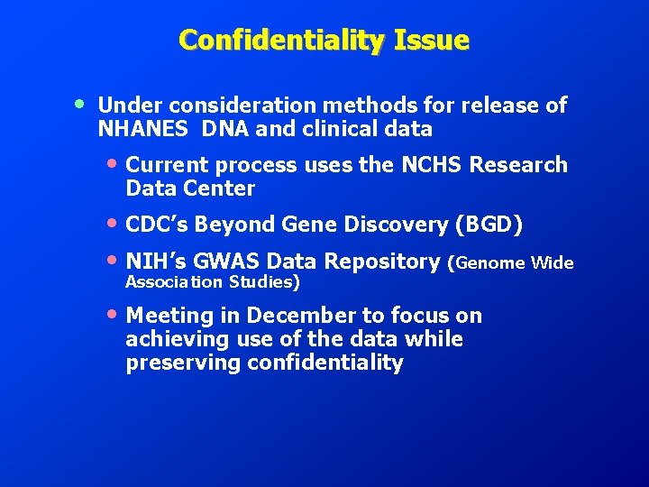 Confidentiality Issue • Under consideration methods for release of NHANES DNA and clinical data