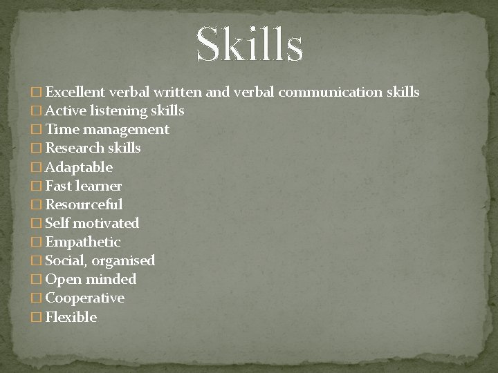 Skills � Excellent verbal written and verbal communication skills � Active listening skills � Skills � Excellent verbal written and verbal communication skills � Active listening skills �