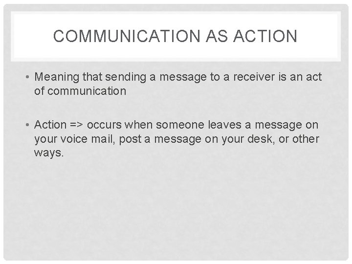 COMMUNICATION AS ACTION • Meaning that sending a message to a receiver is an