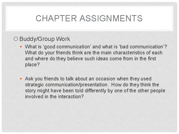 CHAPTER ASSIGNMENTS Buddy/Group Work What is ‘good communication’ and what is ‘bad communication’? What