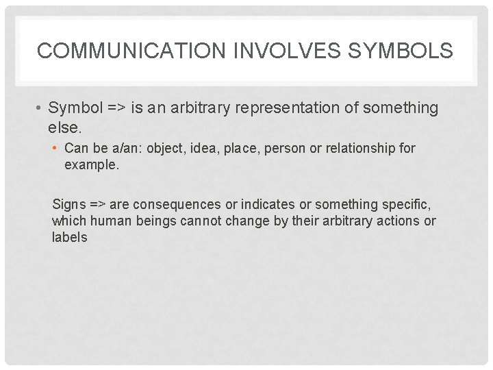 COMMUNICATION INVOLVES SYMBOLS • Symbol => is an arbitrary representation of something else. •