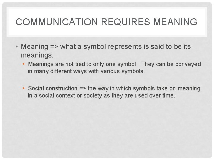 COMMUNICATION REQUIRES MEANING • Meaning => what a symbol represents is said to be