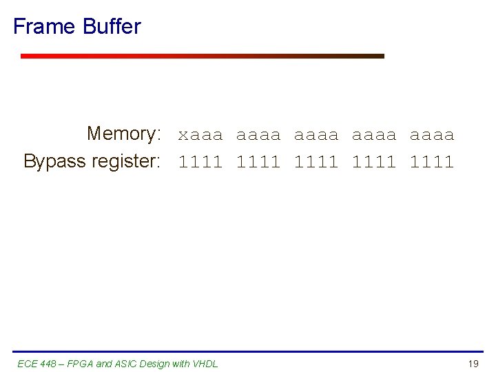 Frame Buffer Memory: xaaa aaaa Bypass register: 1111 1111 ECE 448 – FPGA and