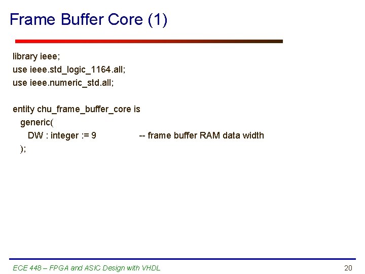 Frame Buffer Core (1) library ieee; use ieee. std_logic_1164. all; use ieee. numeric_std. all;