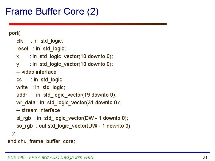 Frame Buffer Core (2) port( clk : in std_logic; reset : in std_logic; x