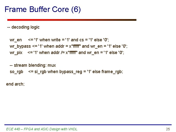 Frame Buffer Core (6) -- decoding logic wr_en <= '1' when write = '1'