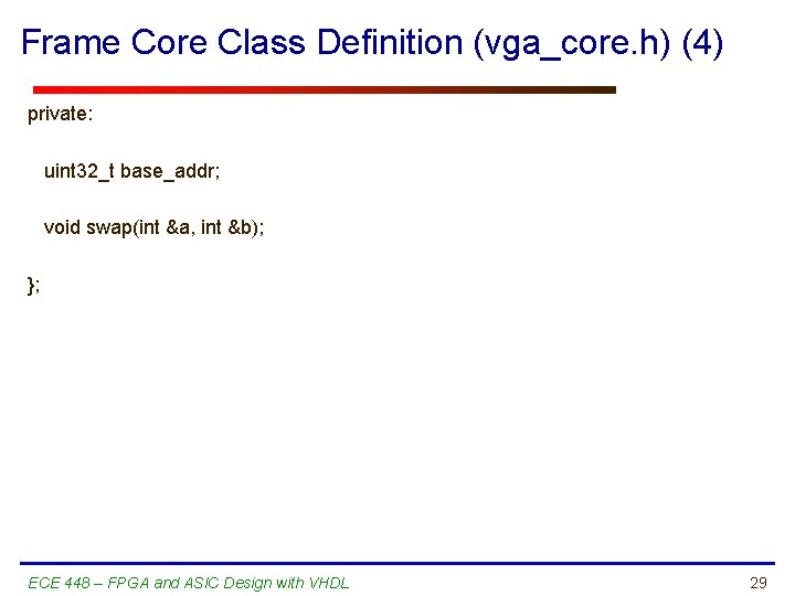 Frame Core Class Definition (vga_core. h) (4) private: uint 32_t base_addr; void swap(int &a,