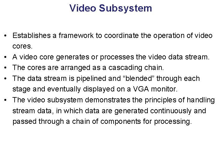 Video Subsystem • Establishes a framework to coordinate the operation of video cores. •