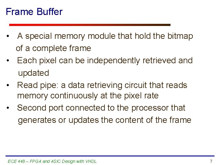 Frame Buffer • A special memory module that hold the bitmap of a complete
