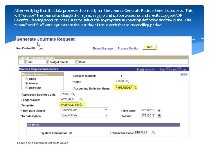 After verifying that the data processed correctly run the Journal Generate Retiree Benefits process.