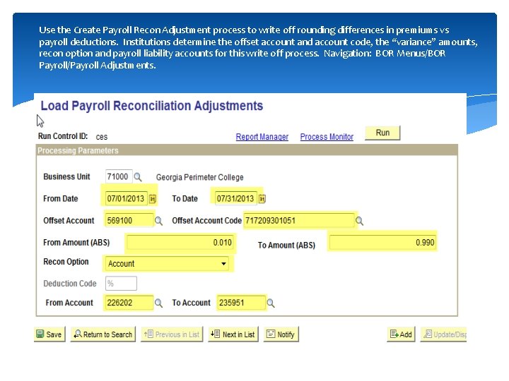 Use the Create Payroll Recon Adjustment process to write off rounding differences in premiums