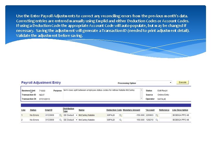 Use the Enter Payroll Adjustments to correct any reconciling errors from the previous month’s