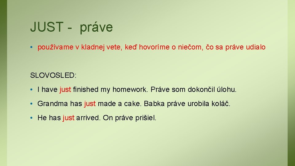 JUST - práve • používame v kladnej vete, keď hovoríme o niečom, čo sa