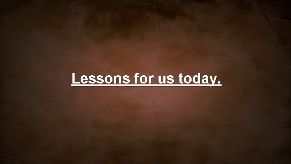 Lessons for us today. 