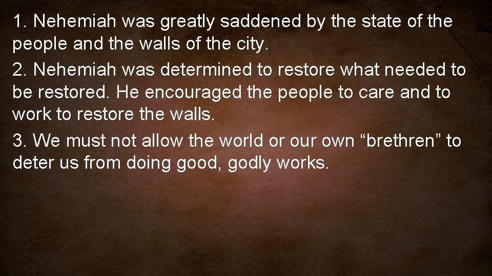 1. Nehemiah was greatly saddened by the state of the people and the walls