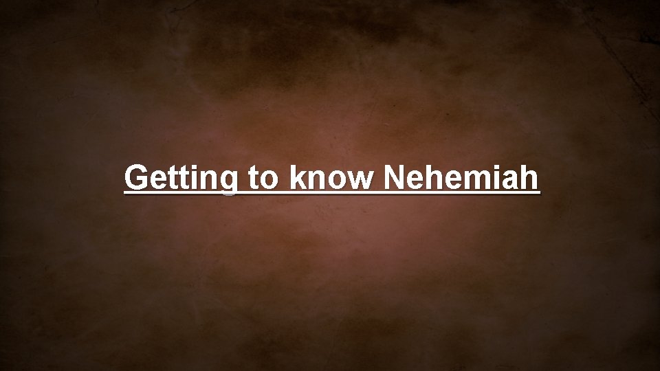 Getting to know Nehemiah 
