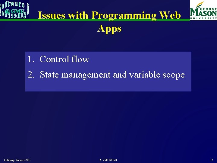 Issues with Programming Web Apps 1. Control flow 2. State management and variable scope Issues with Programming Web Apps 1. Control flow 2. State management and variable scope