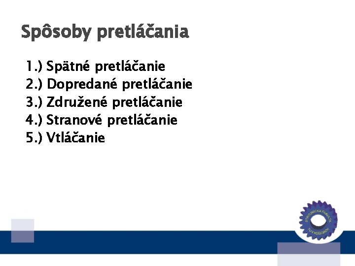 Spôsoby pretláčania 1. ) 2. ) 3. ) 4. ) 5. ) Spätné pretláčanie