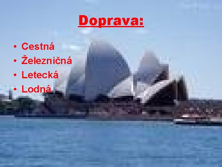 Doprava: • • Cestná Železničná Letecká Lodná 