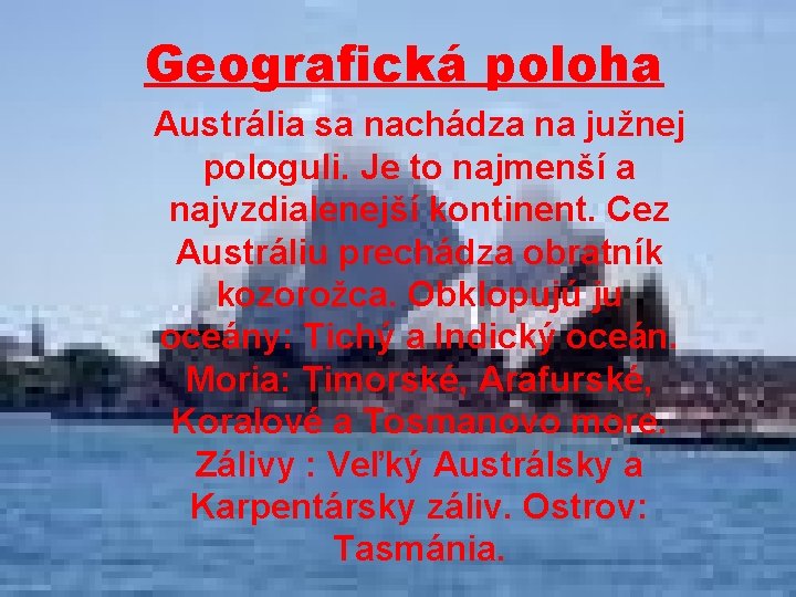 Geografická poloha Austrália sa nachádza na južnej pologuli. Je to najmenší a najvzdialenejší kontinent.