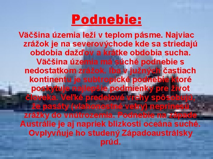 Podnebie: Väčšina územia leží v teplom pásme. Najviac zrážok je na severovýchode kde sa