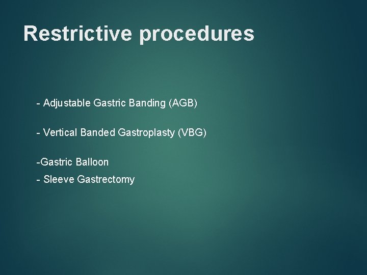 Restrictive procedures - Adjustable Gastric Banding (AGB) - Vertical Banded Gastroplasty (VBG) -Gastric Balloon