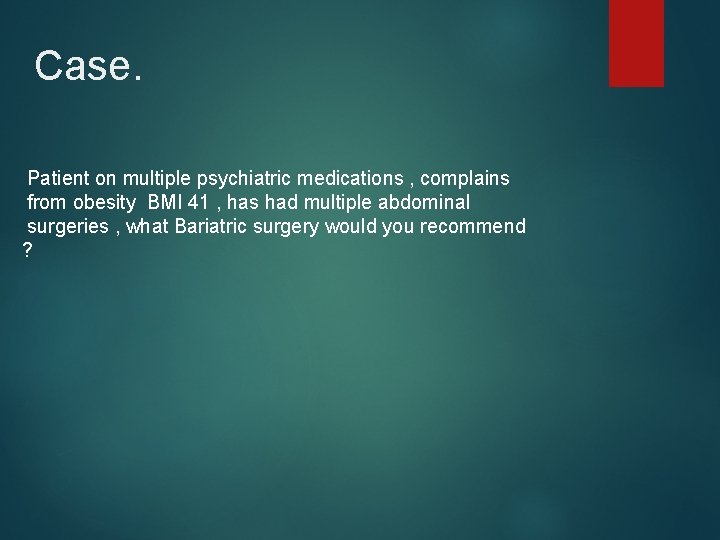 Case. Patient on multiple psychiatric medications , complains from obesity BMI 41 , has