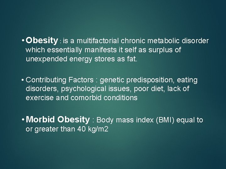 • Obesity : is a multifactorial chronic metabolic disorder which essentially manifests it