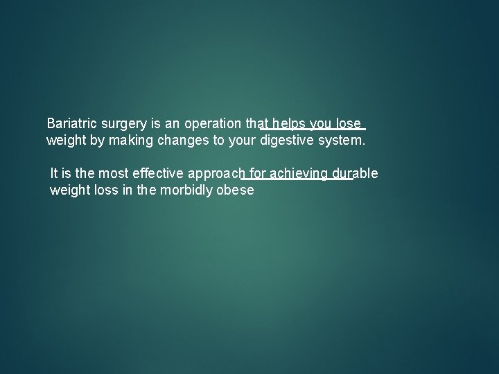 Bariatric surgery is an operation that helps you lose weight by making changes to