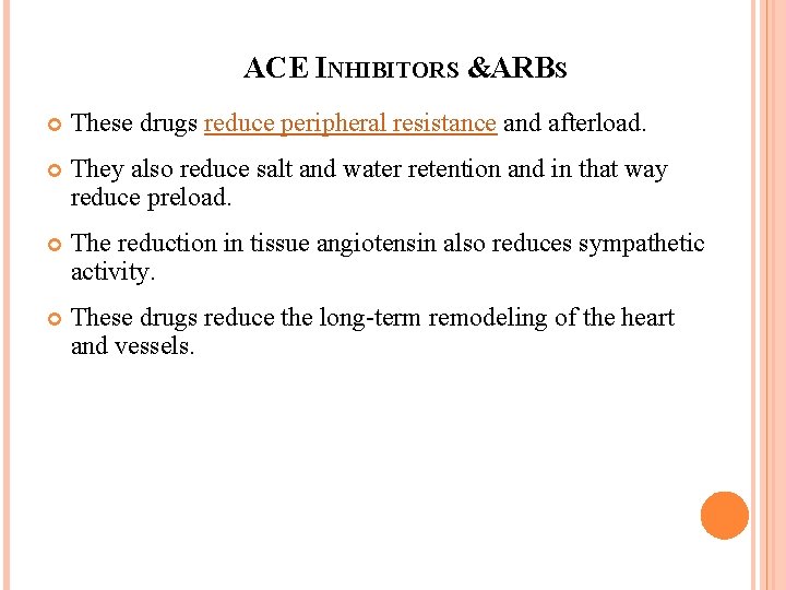 ACE INHIBITORS &ARBS These drugs reduce peripheral resistance and afterload. They also reduce salt