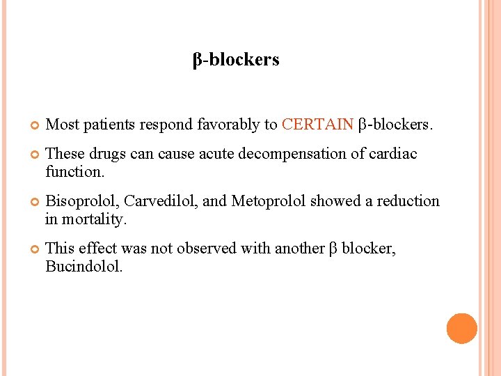 β-blockers Most patients respond favorably to CERTAIN β-blockers. These drugs can cause acute decompensation