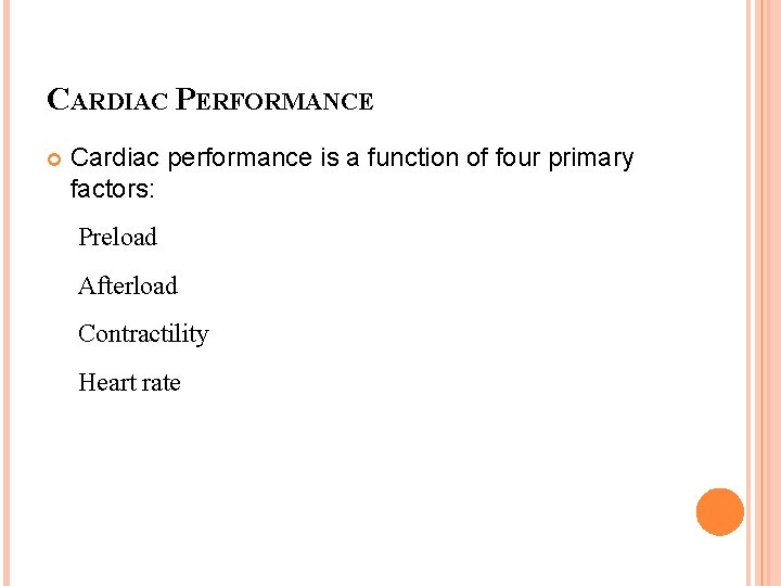 CARDIAC PERFORMANCE Cardiac performance is a function of four primary factors: Preload Afterload Contractility