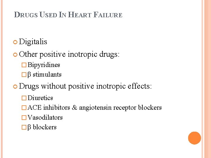 DRUGS USED IN HEART FAILURE Digitalis Other positive inotropic drugs: � Bipyridines �β stimulants