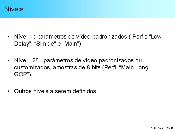 Níveis • Nível 1 : parâmetros de vídeo padronizados ( Perfis “Low Delay”, “Simple”