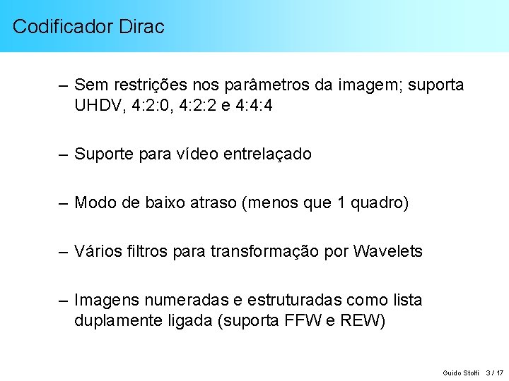 Codificador Dirac – Sem restrições nos parâmetros da imagem; suporta UHDV, 4: 2: 0,