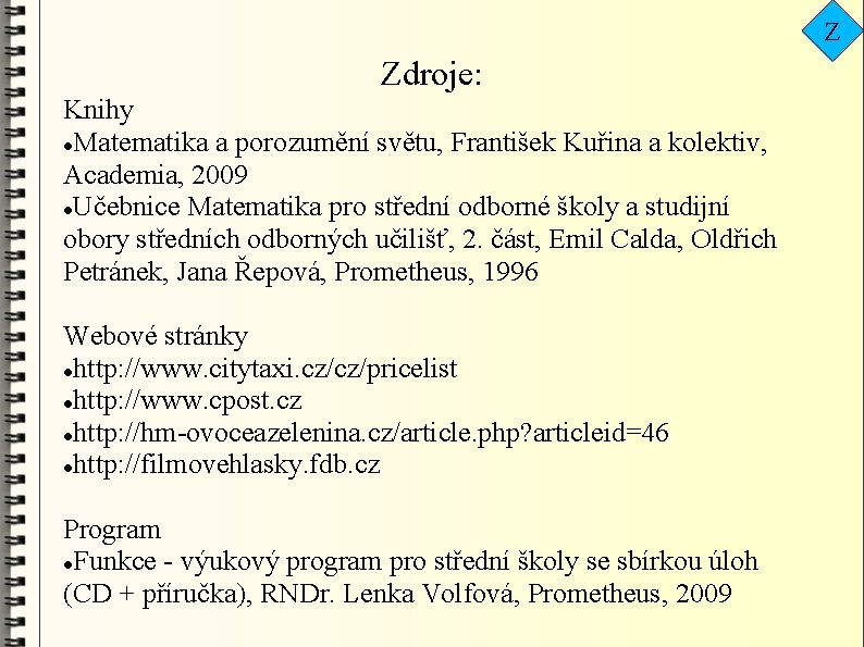 Z Zdroje: Knihy Matematika a porozumění světu, František Kuřina a kolektiv, Academia, 2009 Učebnice