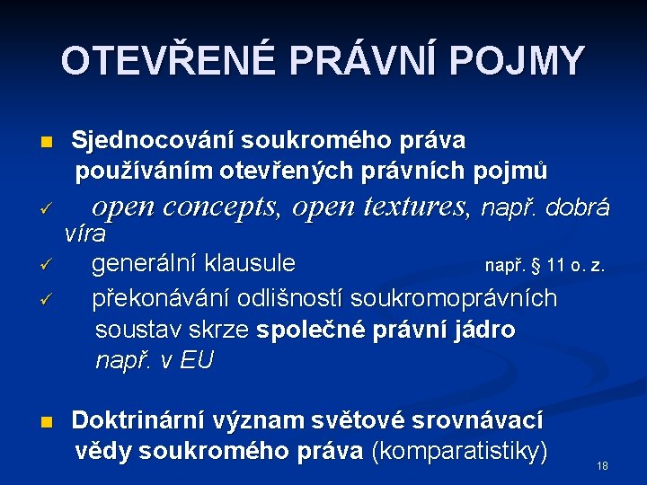 OTEVŘENÉ PRÁVNÍ POJMY n ü ü ü n Sjednocování soukromého práva používáním otevřených právních