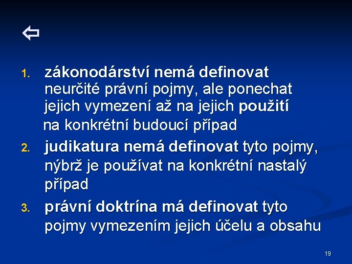  1. 2. 3. zákonodárství nemá definovat neurčité právní pojmy, ale ponechat jejich vymezení