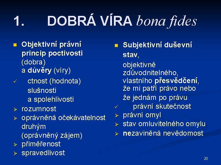 1. n ü Ø Ø DOBRÁ VÍRA bona fides Objektivní právní princip poctivosti (dobra)