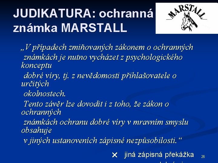 JUDIKATURA: ochranná známka MARSTALL „V případech zmiňovaných zákonem o ochranných známkách je nutno vycházet