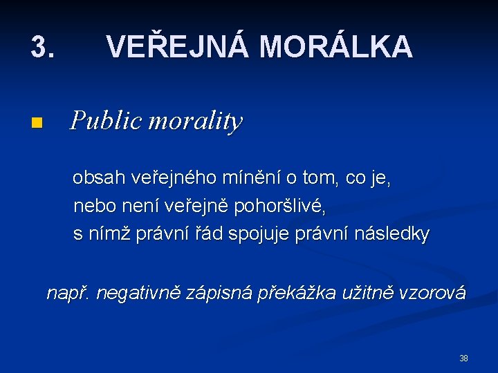 3. n VEŘEJNÁ MORÁLKA Public morality obsah veřejného mínění o tom, co je, nebo