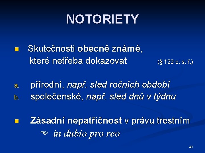 NOTORIETY n a. b. n Skutečnosti obecně známé, které netřeba dokazovat (§ 122 o.