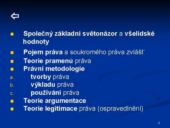  n Společný základní světonázor a všelidské hodnoty n Pojem práva a soukromého práva