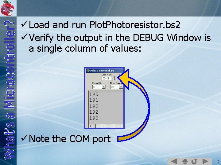 ü Load and run Plot. Photoresistor. bs 2 ü Verify the output in the