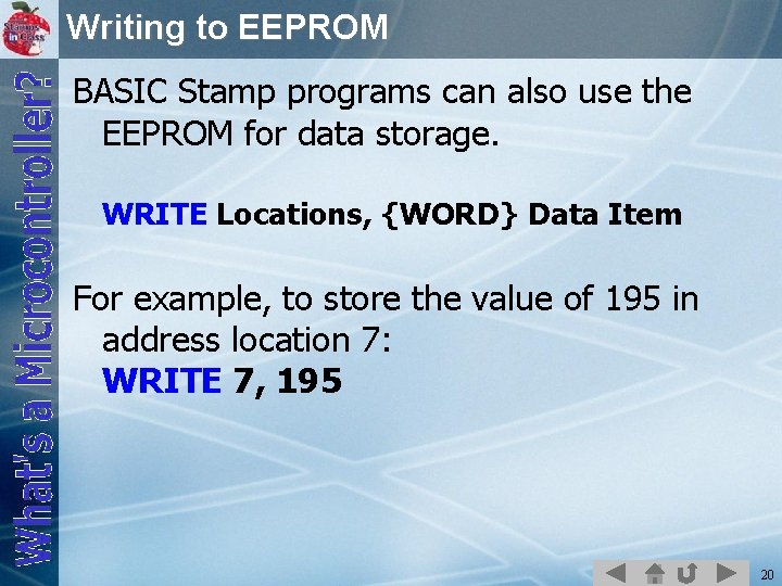 Writing to EEPROM BASIC Stamp programs can also use the EEPROM for data storage.