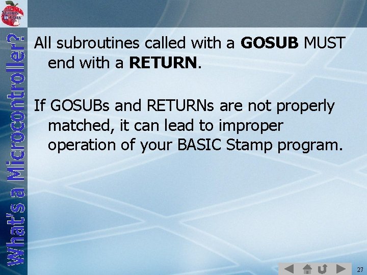 All subroutines called with a GOSUB MUST end with a RETURN. If GOSUBs and