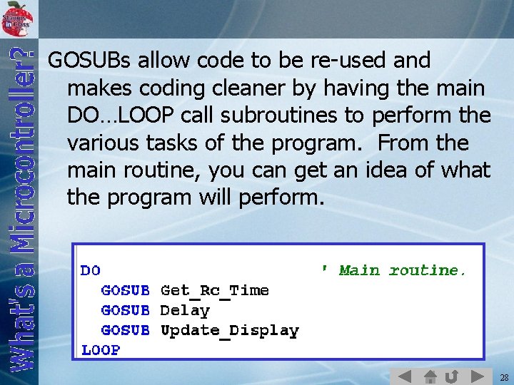 GOSUBs allow code to be re-used and makes coding cleaner by having the main