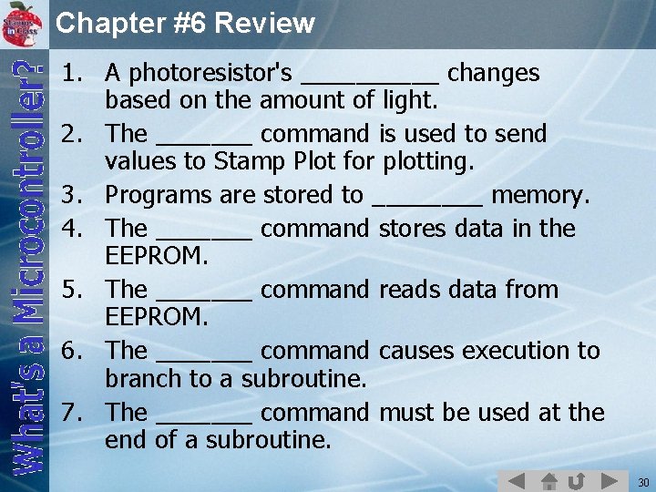 Chapter #6 Review 1. A photoresistor's _____ changes based on the amount of light.