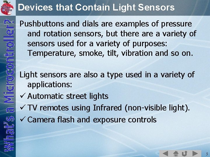 Devices that Contain Light Sensors Pushbuttons and dials are examples of pressure and rotation