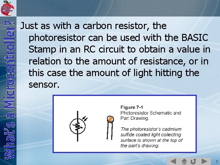 Just as with a carbon resistor, the photoresistor can be used with the BASIC